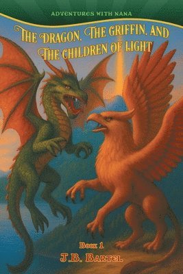 J B Bartel, J. B. Bartel, J.B.Bartel, Ann Griffiths - Dragon, The Griffin, and The Children of Light, Häftad