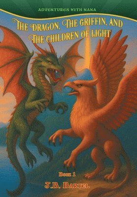 J B Bartel, J. B. Bartel, J.B.Bartel, Ann Griffiths - Dragon, The Griffin, and The Children of Light, Inbunden