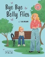 J Robinson - Bye Bye Belly Flies, Häftad. Tillgänglighet: Lägg i varukorg