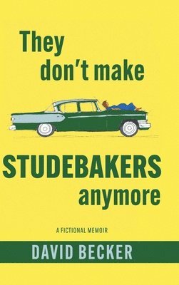 They Don't Make Studebakers Anymore: A Fictional Memoir
