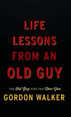 Gordon Walker - Life Lessons From an Old Guy, Inbunden