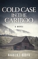Robert Boyd - Cold Case in the Cariboo, Häftad