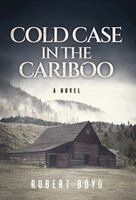 Robert Boyd - Cold Case in the Cariboo, Inbunden