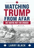 Larry Black - Watching Trump from Afar-But Maybe Not Far Enough, Häftad. Tillgänglighet: Lägg i varukorg