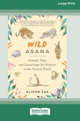 bokomslag Wild Asana: Animals, Yoga, and Connecting Our Practice to the Natural World [Large Print 16 Pt Edition]