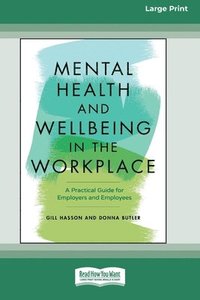 bokomslag Mental Health and Wellbeing in the Workplace: A Practical Guide for Employers and Employees [Large Print 16 Pt Edition]
