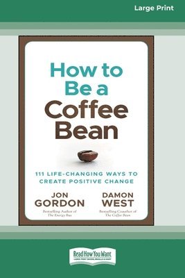 bokomslag How to be a Coffee Bean: 111 Life-Changing Ways to Create Positive Change [Large Print 16 Pt Edition]
