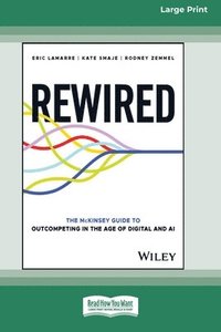bokomslag Rewired: The McKinsey Guide to Outcompeting in the Age of Digital and AI [Large Print 16 Pt Edition]