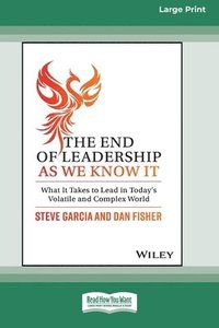 bokomslag The End of Leadership as We Know It: What It Takes to Lead in Today's Volatile and Complex World [Large Print 16 Pt Edition]