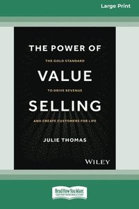 bokomslag The Power of Value Selling: The Gold Standard to Drive Revenue and Create Customers for Life [Large Print 16 Pt Edition]