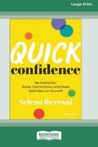 bokomslag Quick Confidence: Be Authentic, Boost Connections, and Make Bold Bets on Yourself [Large Print 16 Pt Edition]