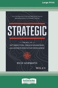bokomslag Strategic: The Skill to Set Direction, Create Advantage, and Achieve Executive Excellence [Large Print 16 Pt Edition]