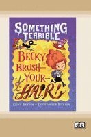 Something Terrible: Becky Brush-your-hair (Dyslexia-Friendly Edition)