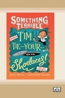 Sally Barton - Something Terrible: Tim Tie-Your-Shoelaces (Dyslexia-Friendly Edition), Häftad