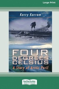 bokomslag Four Degrees Celsius: A Story of Arctic Peril (Large Print 16 Pt Edition)