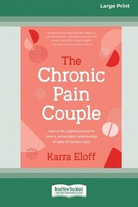 bokomslag The Chronic Pain Couple: How to be a joyful partner & have a remarkable relationship in spite of chronic pain (Large Print 16 Pt Edition)