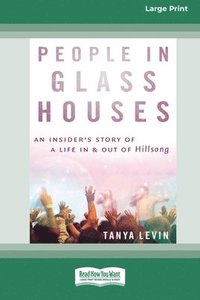 bokomslag People In Glass Houses: An insider's story of a life in and out of Hillsong (Large Print 16 Pt Edition)