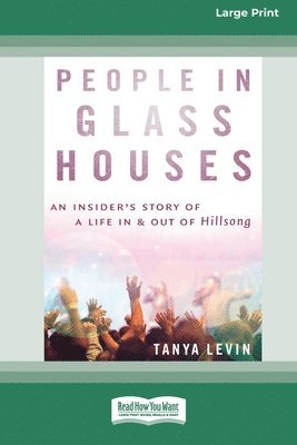 People In Glass Houses: An insider's story of a life in and out of Hillsong (Large Print 16 Pt Edition) 1