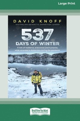 537 Days of Winter: Resilience, endurance and humanity while stranded in Antarctica during the pandemic (Large Print 16 Pt Edition) 1