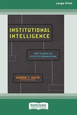 bokomslag Institutional Intelligence: How to Build an Effective Organization (Large Print 16 Pt Edition)