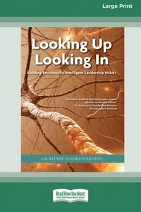 bokomslag Looking Up Looking In: Building Emotionally Intelligent Leadership Habits (Large Print 16 Pt Edition)