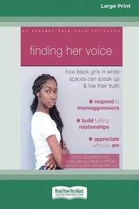 bokomslag Finding Her Voice: How Black Girls in White Spaces Can Speak Up and Live Their Truth (Large Print 16 Pt Edition)