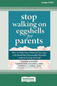 bokomslag Stop Walking on Eggshells for Parents: How to Help Your Child (of Any Age) with Borderline Personality Disorder without Losing Yourself (Large Print 1