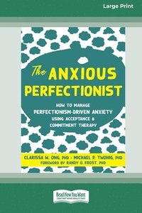 bokomslag The Anxious Perfectionist: How to Manage Perfectionism-Driven Anxiety Using Acceptance and Commitment Therapy (Large Print 16 Pt Edition)