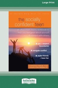 bokomslag The Socially Confident Teen: An Attachment Theory Workbook to Help You Feel Good about Yourself and Connect with Others (Large Print 16 Pt Edition)