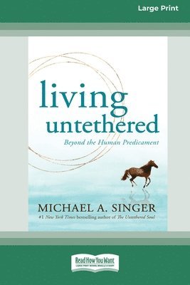 bokomslag Living Untethered: Beyond the Human Predicament (Large Print 16 Pt Edition)