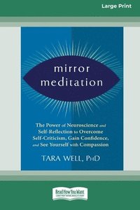 bokomslag Mirror Meditation: The Power of Neuroscience and Self-Reflection to Overcome Self-Criticism, Gain Confidence, and See Yourself with Compa