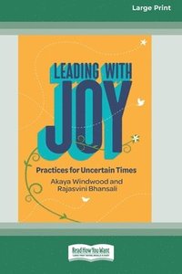 bokomslag Leading with Joy: Practices for Uncertain Times [Large Print 16 Pt Edition]