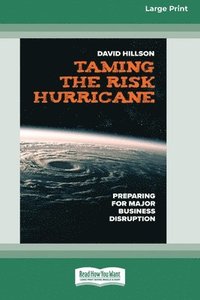bokomslag Taming the Risk Hurricane: Preparing for Major Business Disruption [Large Print 16 Pt Edition]