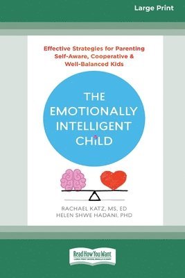 bokomslag The Emotionally Intelligent Child: Effective Strategies for Parenting Self-Aware, Cooperative, and Well-Balanced Kids [Large Print 16 Pt Edition]