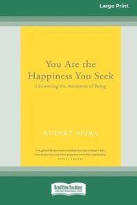 bokomslag You Are the Happiness You Seek: Uncovering the Awareness of Being [Large Print 16 Pt Edition]