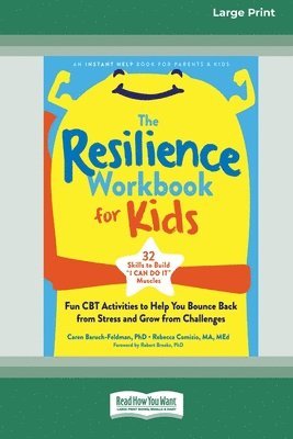 The Resilience Workbook for Kids: Fun CBT Activities to Help You Bounce Back from Stress and Grow from Challenges [Large Print 16 Pt Edition] 1