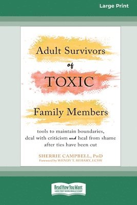 bokomslag Adult Survivors of Toxic Family Members: Tools to Maintain Boundaries, Deal with Criticism, and Heal from Shame After Ties Have Been Cut [Large Print