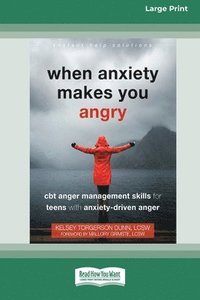 bokomslag When Anxiety Makes You Angry: CBT Anger Management Skills for Teens with Anxiety-Driven Anger [Large Print 16 Pt Edition]