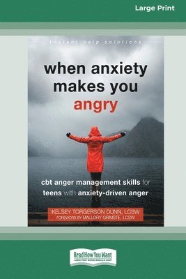 When Anxiety Makes You Angry: CBT Anger Management Skills for Teens with Anxiety-Driven Anger [Large Print 16 Pt Edition] 1