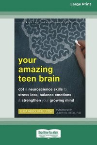 bokomslag Your Amazing Teen Brain: CBT and Neuroscience Skills to Stress Less, Balance Emotions, and Strengthen Your Growing Mind [Large Print 16 Pt Edition]