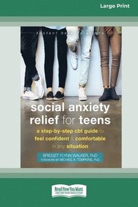 bokomslag Social Anxiety Relief for Teens: A Step-by-Step CBT Guide to Feel Confident and Comfortable in Any Situation [Large Print 16 Pt Edition]