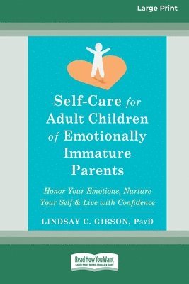 Self-Care for Adult Children of Emotionally Immature Parents: Honor Your Emotions, Nurture Your Self, and Live with Confidence [Large Print 16 Pt Edit 1