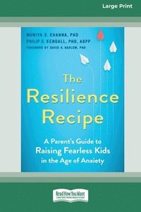 bokomslag The Resilience Recipe: A Parent's Guide to Raising Fearless Kids in the Age of Anxiety [Large Print 16 Pt Edition]
