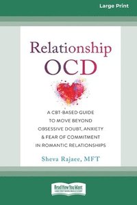 bokomslag Relationship OCD: A CBT-Based Guide to Move Beyond Obsessive Doubt, Anxiety, and Fear of Commitment in Romantic Relationships [Large Pri