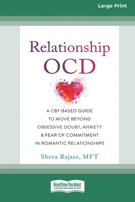 Relationship OCD: A CBT-Based Guide to Move Beyond Obsessive Doubt, Anxiety, and Fear of Commitment in Romantic Relationships [Large Pri 1