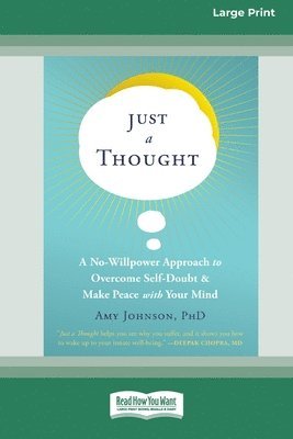 Just a Thought: A No-Willpower Approach to Overcome Self-Doubt and Make Peace with Your Mind [Large Print 16 Pt Edition] 1