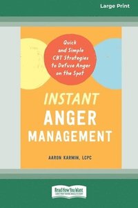 bokomslag Instant Anger Management: Quick and Simple CBT Strategies to Defuse Anger on the Spot [Large Print 16 Pt Edition]