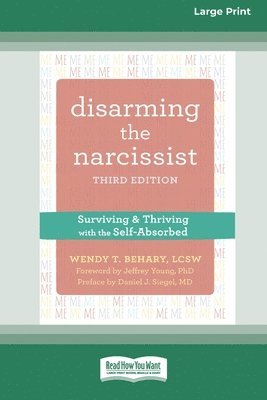 Disarming the Narcissist: Surviving and Thriving with the Self-Absorbed [Large Print 16 Pt Edition] 1