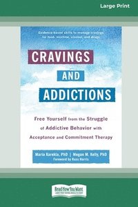 bokomslag Cravings and Addictions: Free Yourself from the Struggle of Addictive Behavior with Acceptance and Commitment Therapy [Large Print 16 Pt Editio