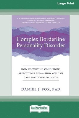 Complex Borderline Personality Disorder: How Coexisting Conditions Affect Your BPD and How You Can Gain Emotional Balance [Large Print 16 Pt Edition] 1